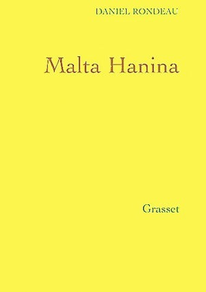 Malta Hanina - Daniel Rondeau -  Grasset GF - Livre
