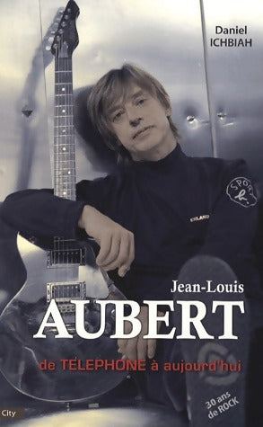 Livrenpoche : Jean-Louis Aubert : De Téléphone à aujourd'hui - Daniel Ichbiah - Livre