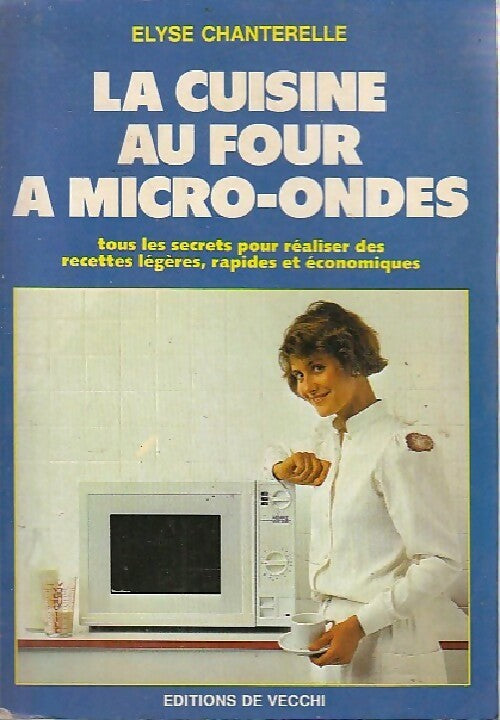 La cuisine au four à micro-ondes - Elyse Chanterelle -  De Vecchi GF - Livre