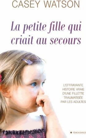 La petite fille qui criait au secours - Casey Watson - Livre