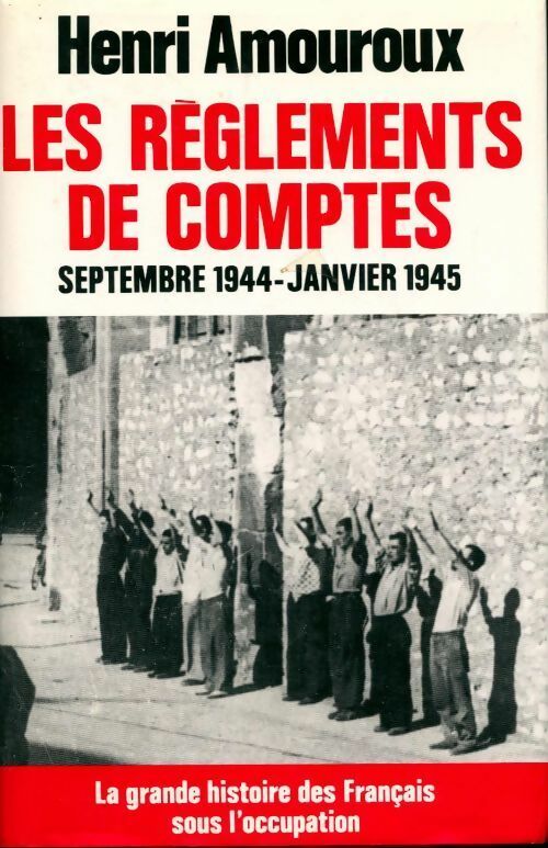 Livrenpoche : La grande histoire des français sous l'occupation Tome IX : Les règlements de comptes - Henri Amouroux - Livre