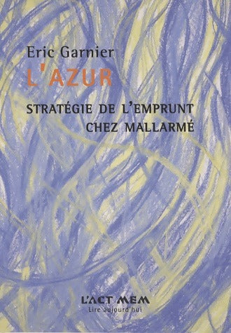 Livrenpoche : L'Azur. Stratégie de l'emprunt chez Mallarmé - Eric Garnier - Livre