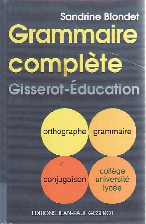 Grammaire complète, collège, université, lycée - Sandrine Blondet - Livre