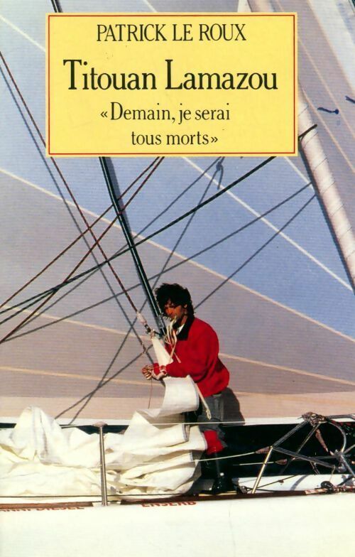 Livrenpoche : Titouan Lamazou. Demain, je serai tous morts - Patrick Le Roux - Livre