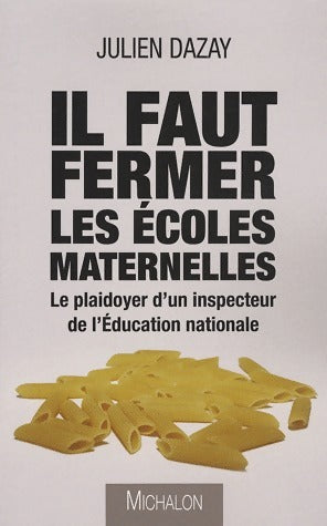 Livrenpoche : Il faut fermer les écoles maternelles - Julien Dazay - Livre