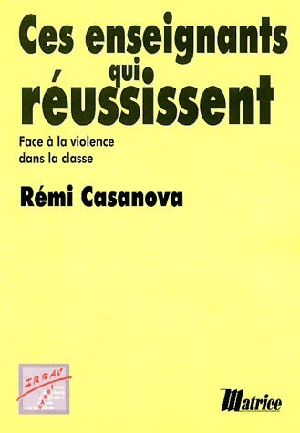 Livrenpoche : Ces enseignants qui réussissent. Face à la violence dans la classe - Rémi Casanova - Livre