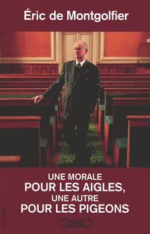 Livrenpoche : Une morale pour les aigles, une autre pour les pigeons - Eric De Montgolfier - Livre