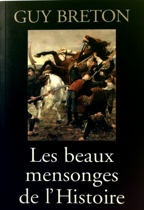 Livrenpoche : Les beaux mensonges de l'histoire - Guy Breton - Livre
