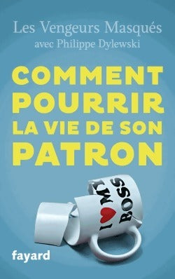 Livrenpoche : Comment pourrir la vie de son patron - Philippe Dylewski - Livre