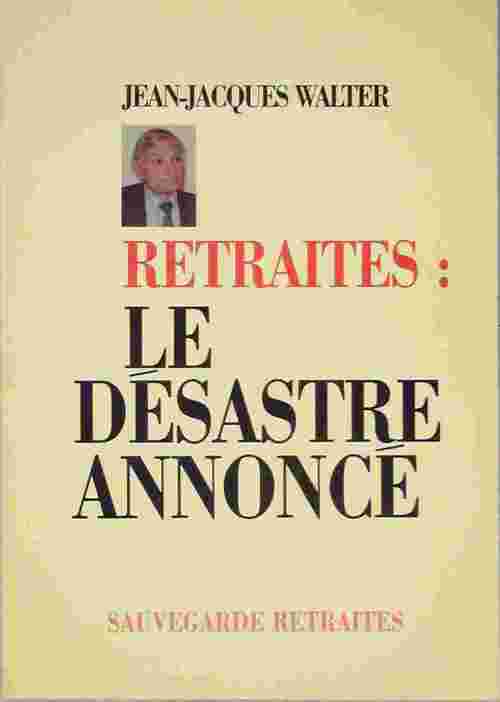 Livrenpoche : Retraites : Le désastre annoncé - Jean-Jacques Walter - Livre