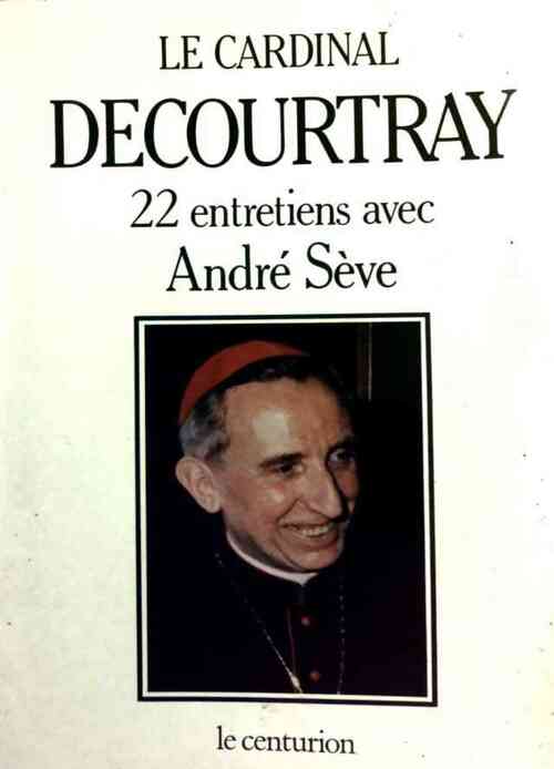Livrenpoche : Le cardinal Decourtray. 22 entretiens avec André Sève - Cardinal Decourtray - Livre