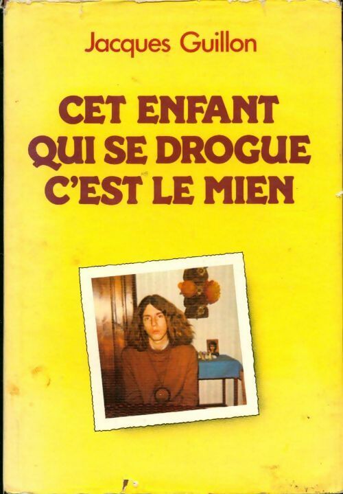 Cet enfant qui se drogue, c'est le mien - Jacques Guillon -  France Loisirs GF - Livre