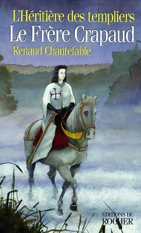 Livrenpoche : L'héritière des templiers Tome I : Le frère crapaud - Renaud Chantefable - Livre