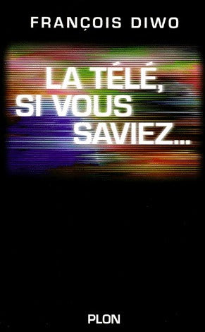 Livrenpoche : La télé, si vous saviez... - François Diwo - Livre