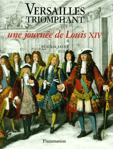 Livrenpoche : Versailles triomphant. Une journée de Louis XIV - Béatrix Saule - Livre