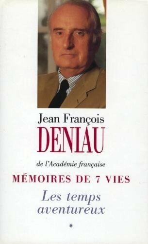 Livrenpoche : Mémoires de 7 vies Tome I : Le temps aventureux - Jean-François Deniau - Livre