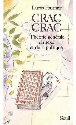 Crac-crac. Théorie générale du sexe et de la politique - Lucas Fournier -  Seuil GF - Livre
