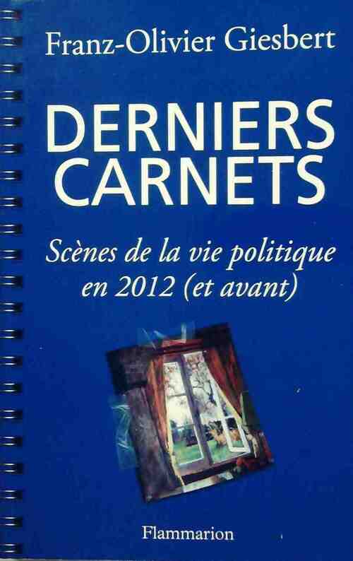 Livrenpoche : Derniers carnets. scènes de la vie politique - Franz-Olivier Giesbert - Livre