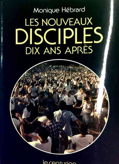 Livrenpoche : Les nouveaux disciples. Dix ans après - Monique Hébrard - Livre