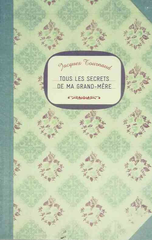 Livrenpoche : Tous les secrets de ma grand-mère - Jacques Tournaud - Livre