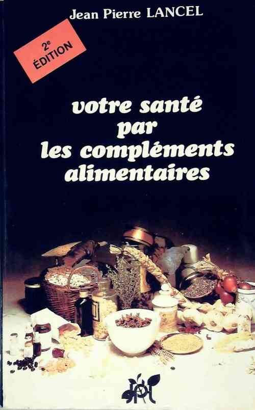 Livrenpoche : Votre santé par les compléments alimentaires - Jean-Pierre Lancel - Livre
