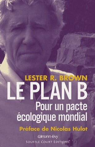 Le plan B. Pour un pacte écologique mondial - Lester Brown -  Calmann-Lévy GF - Livre