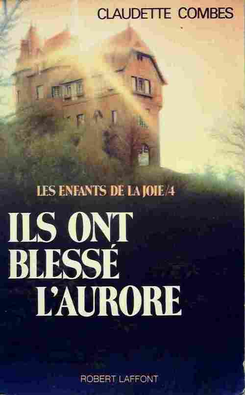 Livrenpoche : Les enfants de la Joie Tome IV : Ils ont blessé l'aurore - Claudette Combes - Livre