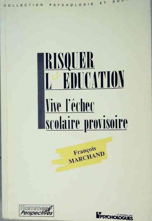 Livrenpoche : Risquer l'éducation. Vive l'échec scolaire provisoire - François Marchand - Livre