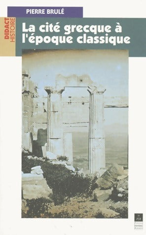 La cité grecque à l'époque classique - Pierre Brulé - Livre