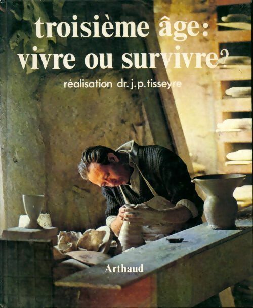 Livrenpoche : Troisieme âge : vivre ou survivre ? - J.P. Tisseyre - Livre