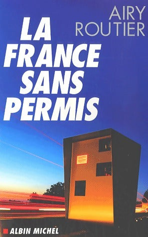 La France sans permis - Airy Routier -  Albin Michel GF - Livre
