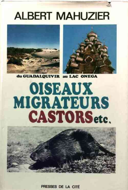 Oiseaux migrateurs, castors, etc. - Albert Mahuzier -  Presses de la Cité GF - Livre