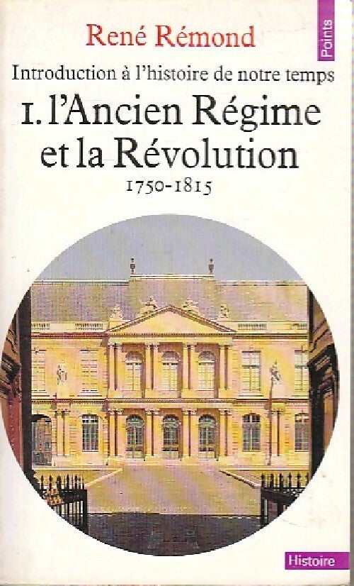 Livrenpoche : Introduction à l'histoire de notre temps Tome I : L'Ancien Régime et la Révolution - René Rémond - Livre