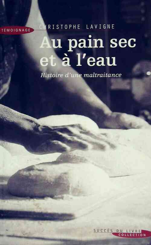 Livrenpoche : Au pain sec et à l'eau - Christophe Lavigne - Livre