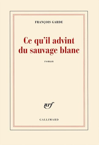 Livrenpoche : Ce qu'il advint du sauvage blanc - François Garde - Livre