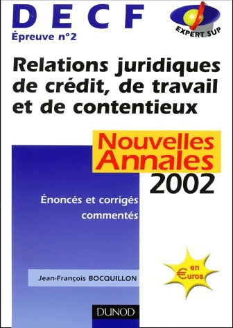 Relations juridiques de créditn de travail et de contentieux. Epreuve n°2 DECF Nouvelles annales 2002 - Jean-François Bocquillon -  Dunod GF - Livre