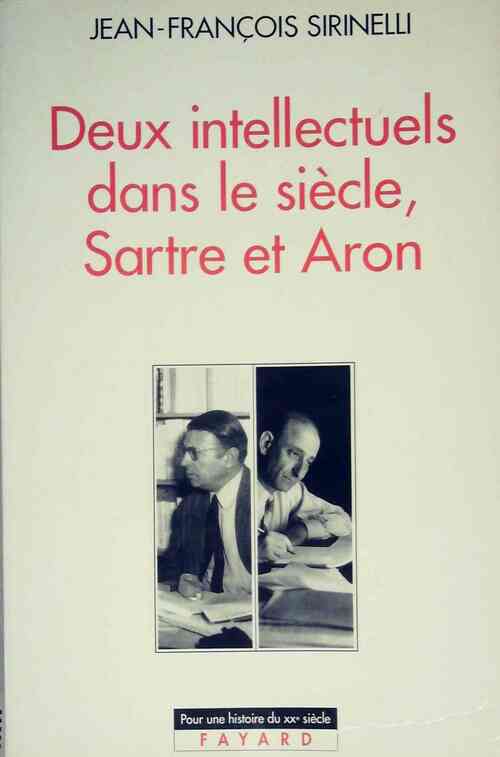 Livrenpoche : Sartre et Aron, deux intellectuels dans le siècle - Jean-François Sirinelli - Livre