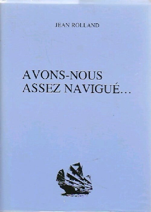 Livrenpoche : Avons-nous assez navigué... - Jean Rolland - Livre