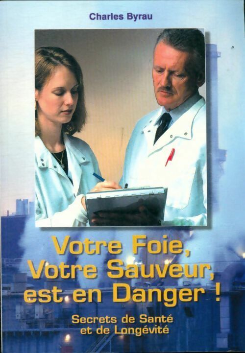 Livrenpoche : Votre foie, votre sauveur, est en danger ! - Charles Byrau - Livre