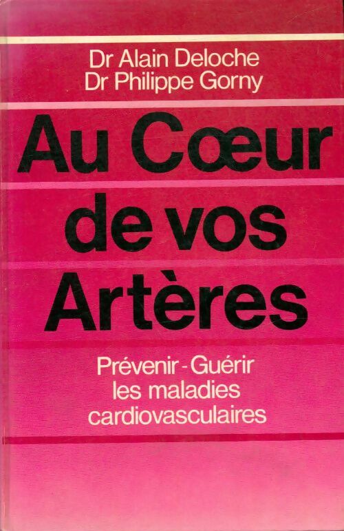 Au coeur de vos artères - Dr Alain Deloche ; Dr Philippe Gorny -  France Loisirs GF - Livre