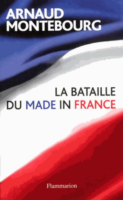 Livrenpoche : La bataille du Made in France - Arnaud Montebourg - Livre