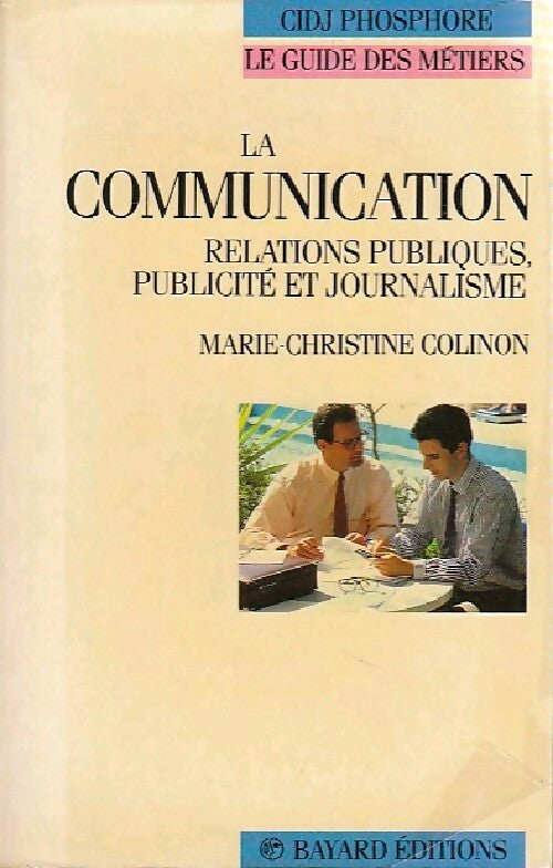 La communication. Relations publiques, publicité et journalisme - Marie-Christine Colinon -  Le guide des métiers - Livre