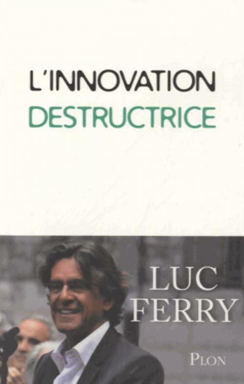 Livrenpoche : L'innovation destructrice - Luc Ferry - Livre