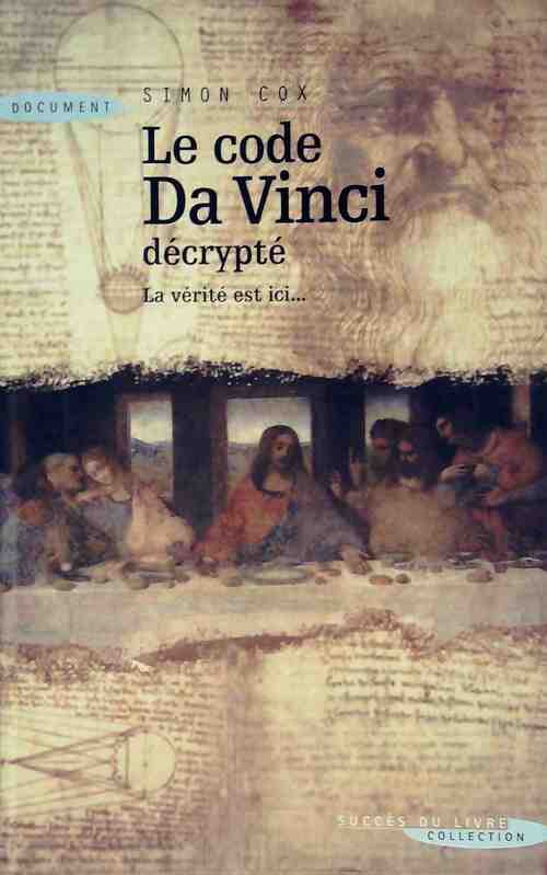 Livrenpoche : Le code Da Vinci décrypté. La vérité est ici - Simon Cox - Livre