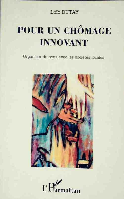Pour un chômage innovant - Loïc Dutay -  L'Harmattan GF - Livre