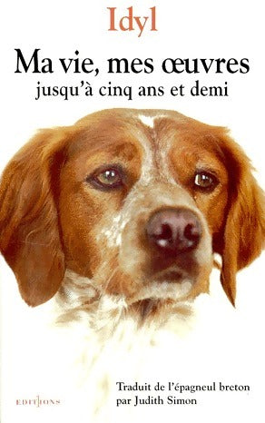 Ma vie, mes oeuvres jusqu'à cinq ans et demi - Idyl - Livre