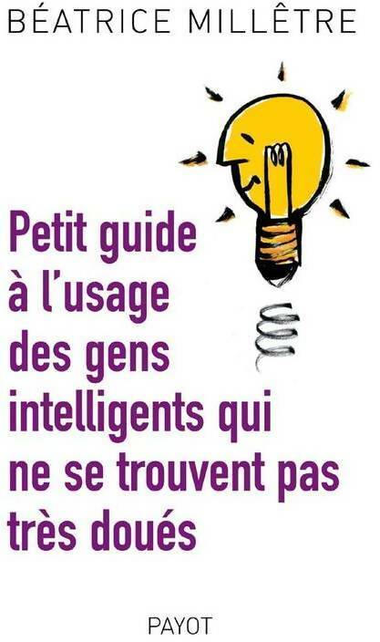 Livrenpoche : Petit guide à l'usage des gens intelligents qui ne se trouvent pas très doués - Béatrice Millêtre - Livre