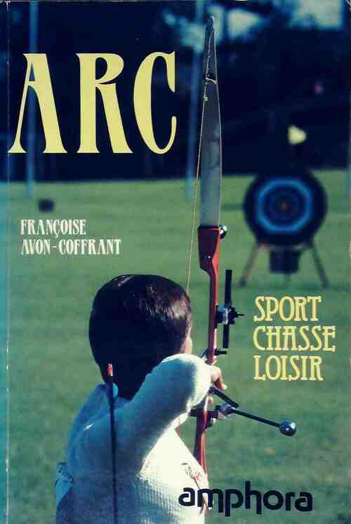Livrenpoche : Arc - Françoise Avon-Coffrant - Livre