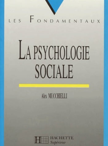 La psychologie sociale - Alex Mucchielli -  Les fondamentaux - Livre