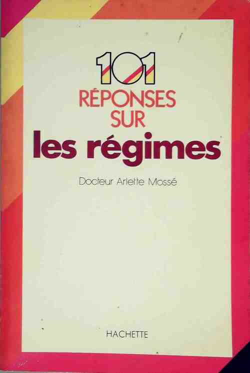101 réponses sur les régimes - Dr Arlette Mossé -  Hachette GF - Livre